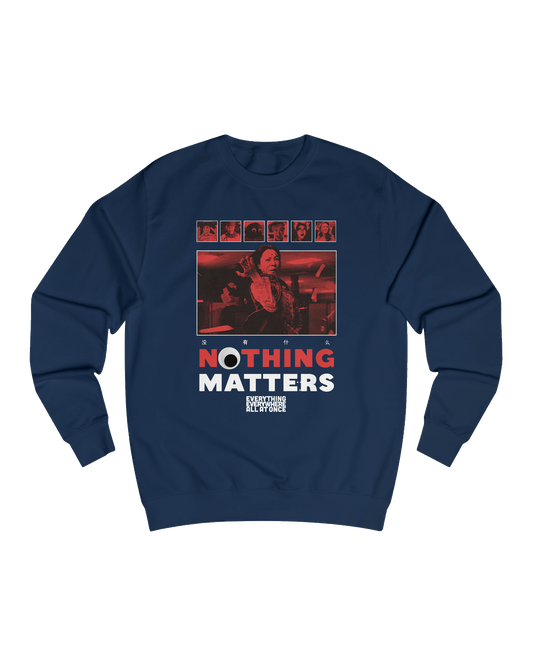 NOTHING MATTERS, EEAAO SWEATSHIRT