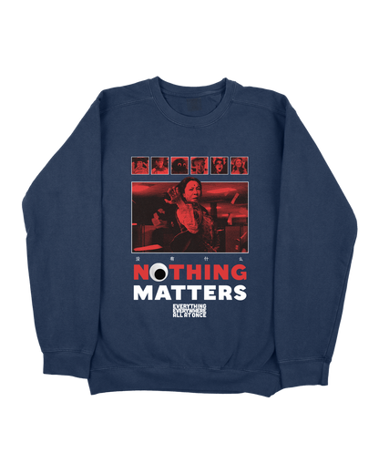 NOTHING MATTERS, EEAAO SWEATSHIRT